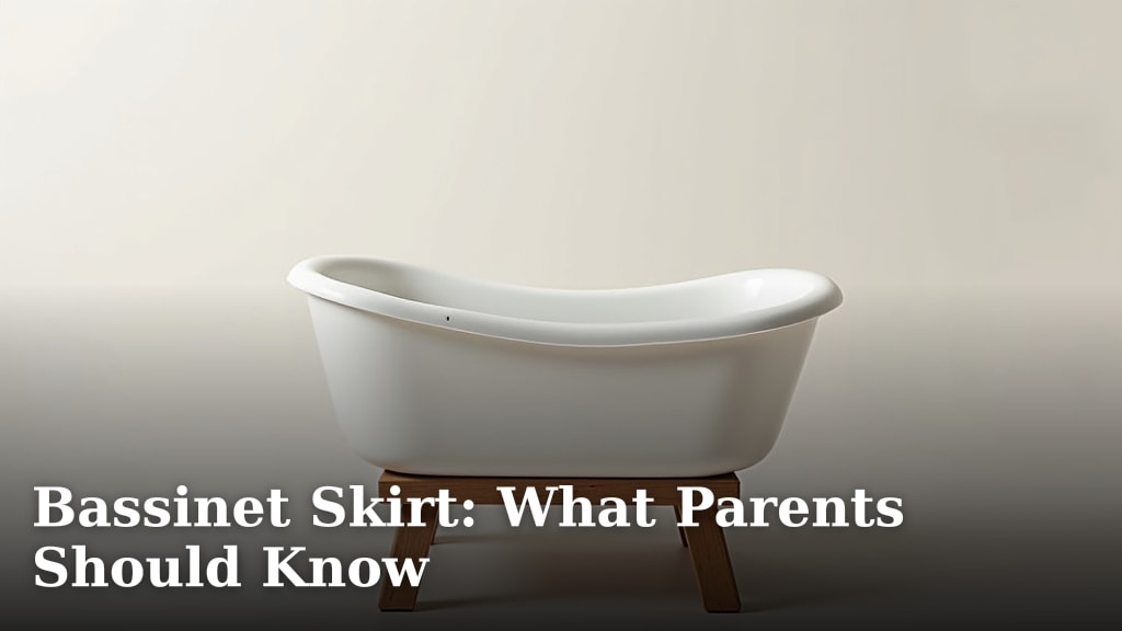 Bassinet Skirt: What Parents Should Know