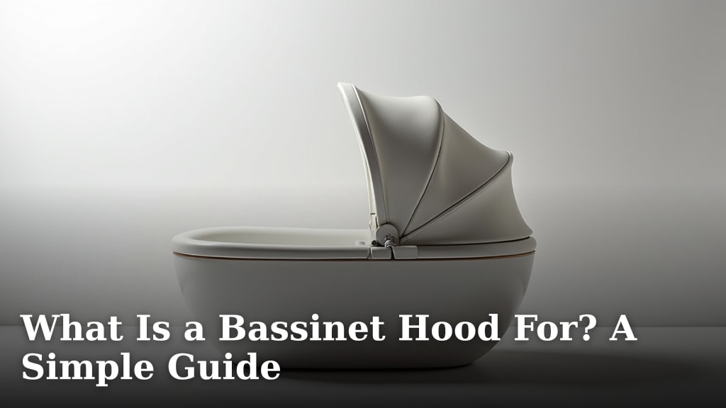 What Is a Bassinet Hood For? A Simple Guide
